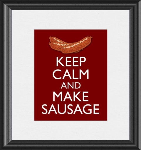 Keep Calm and Make Sausage Links Meat Art Print 8x10 inch or A4 Poster Sign P128