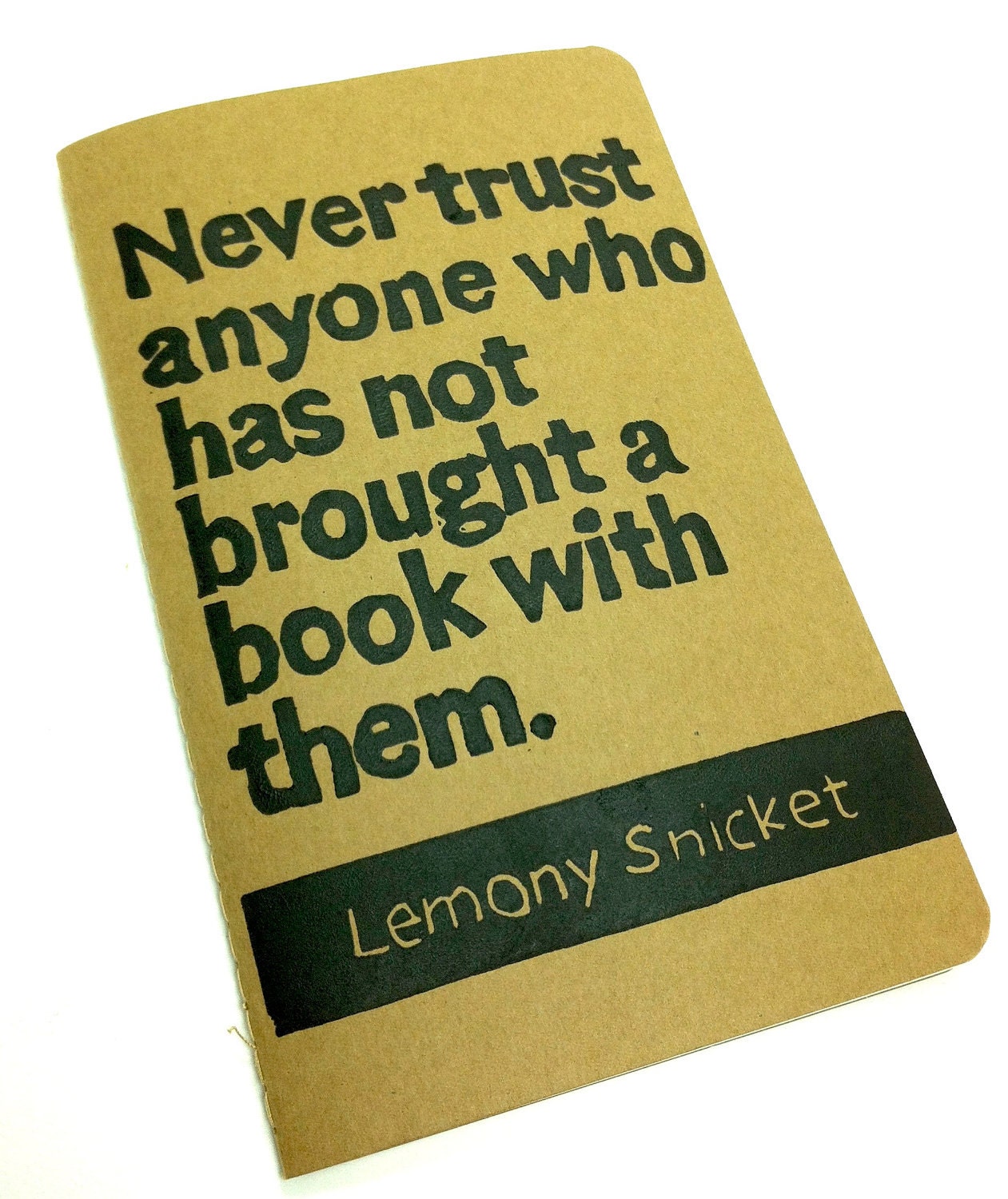 JOURNAL with Lemony Snicket Quote - Never Trust Anyone Who Has Not Brought A Book