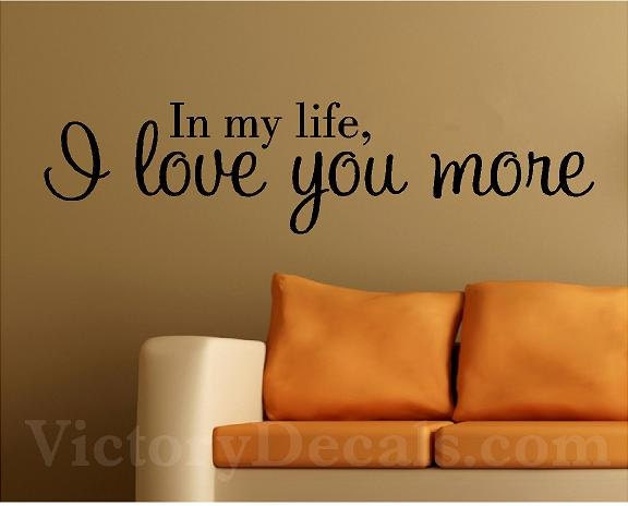 Vinyl Quote 36x9 "In My Life, I Love You More" Wall Decal