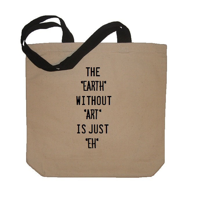 The Earth Without Art Is Just Eh Reusable Bag Eco Friendly Cotton Canvas Day Tote Funny in Natural / Black