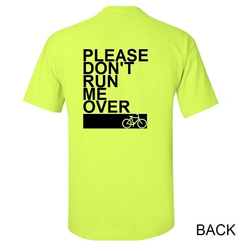 Please Don't Run Me Over Bicycle T-Shirt Cyclist Mountain Bike Riding Funny Humor Valentine's Day Gift Idea - Neon Safety Green / Black