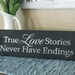 True love stories never have endings sign