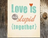 Love is being stupid together - Paul Valery - Art Print - Family Love Sayings - Inspirational