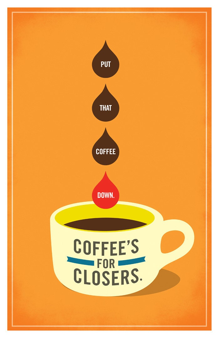Glengarry Glen Ross - Put That Coffee Down. Coffee's For Closers. Poster