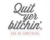Quit Yer Bitchin' and Do Something Poster
