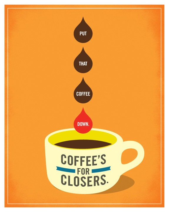 Glengarry Glen Ross - Put That Coffee Down. Coffee's For Closers. Mini Poster