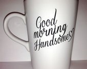 Latte mug "Good Morning Handsome " mug romantic t couple gift wedding gift, housewarming Gift special ONE mug