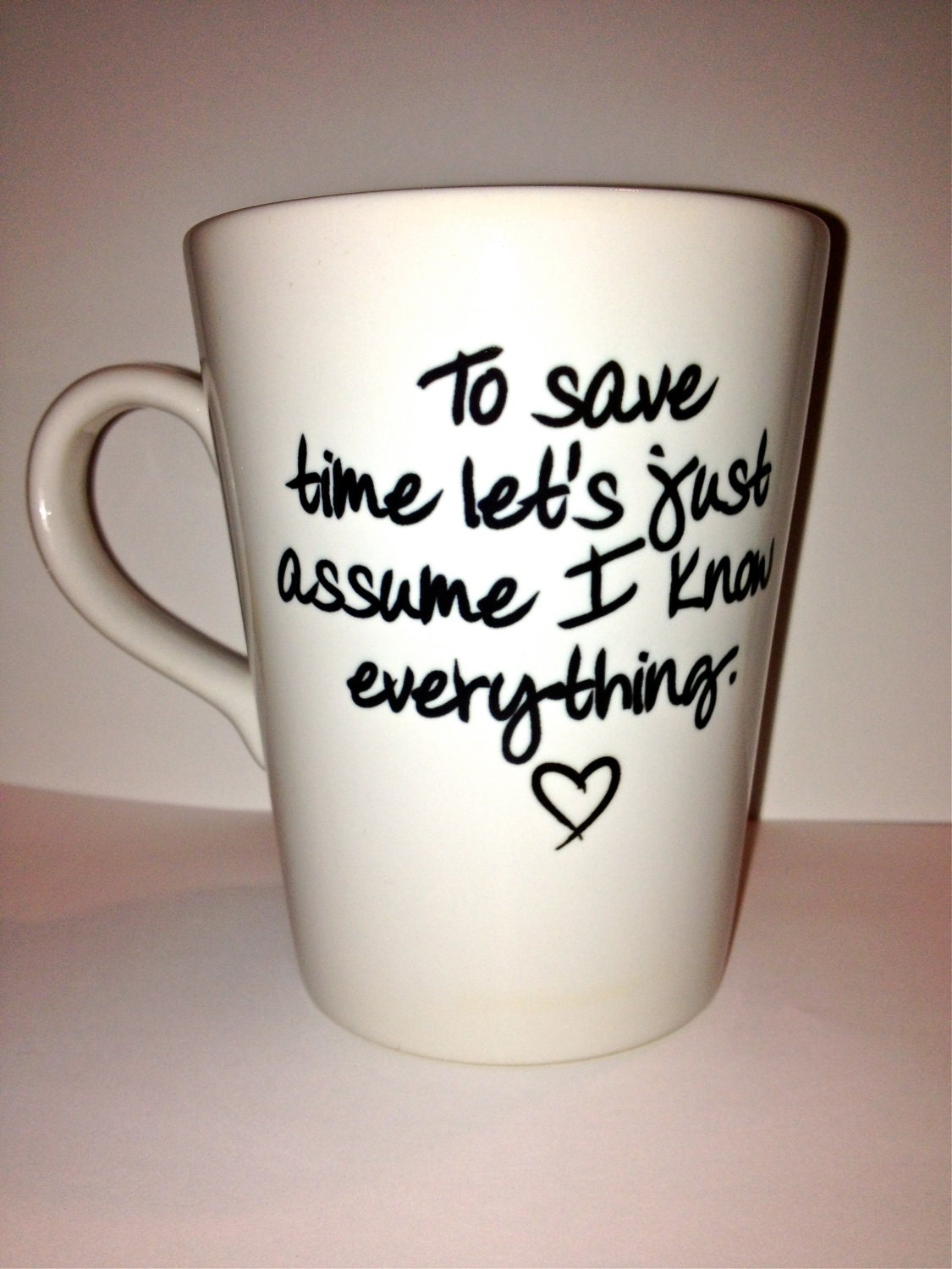 Custom Cup "to save time let's just assume I know everything" latte Coffee mug funny humorous quote