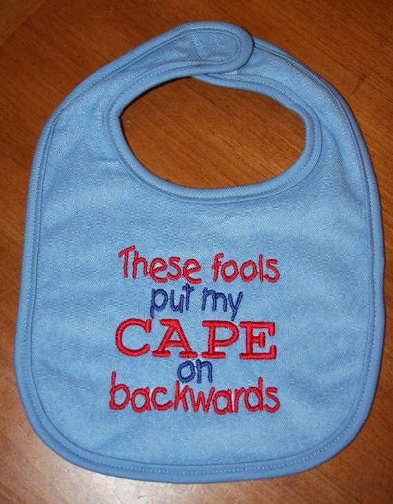 These fools put my CAPE on backwards embroidered bib