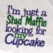 I'm just a Stud Muffin looking for my Cupcake embroidered bib