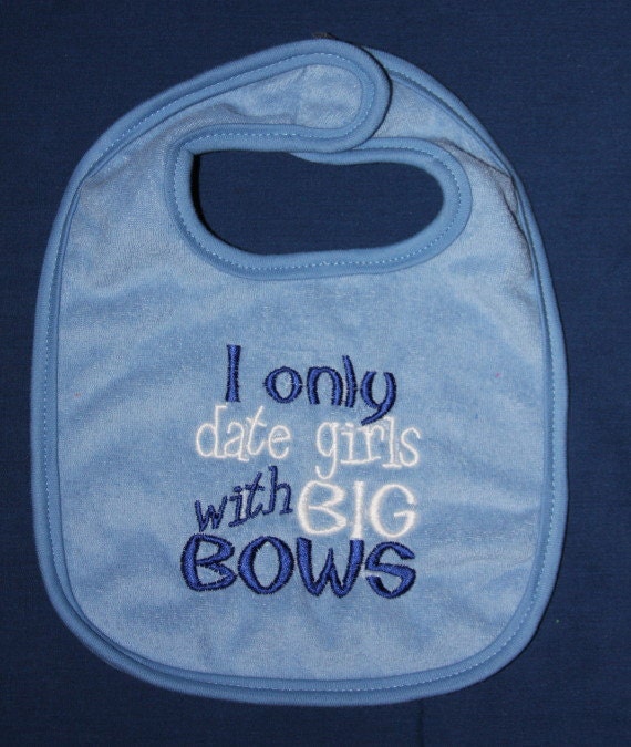 embroidered bib I only date girls with BIG BOWS