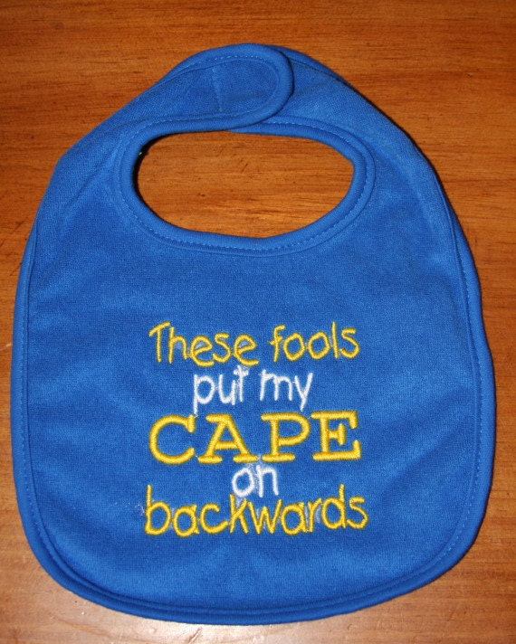 These fools put my CAPE on backwards embroidered bib