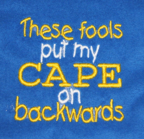 These fools put my CAPE on backwards embroidered bib