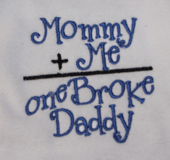 Mommy plus Me equals one Broke Daddy embroidered bib for boy