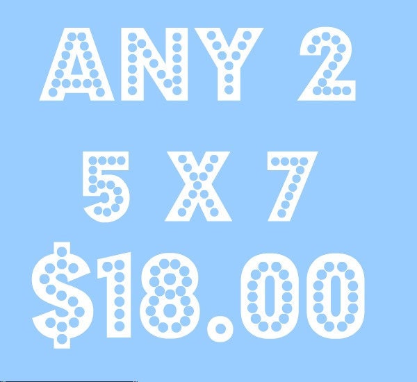 Your choice of any TWO 5 x 7