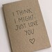 I think I might just love you - card