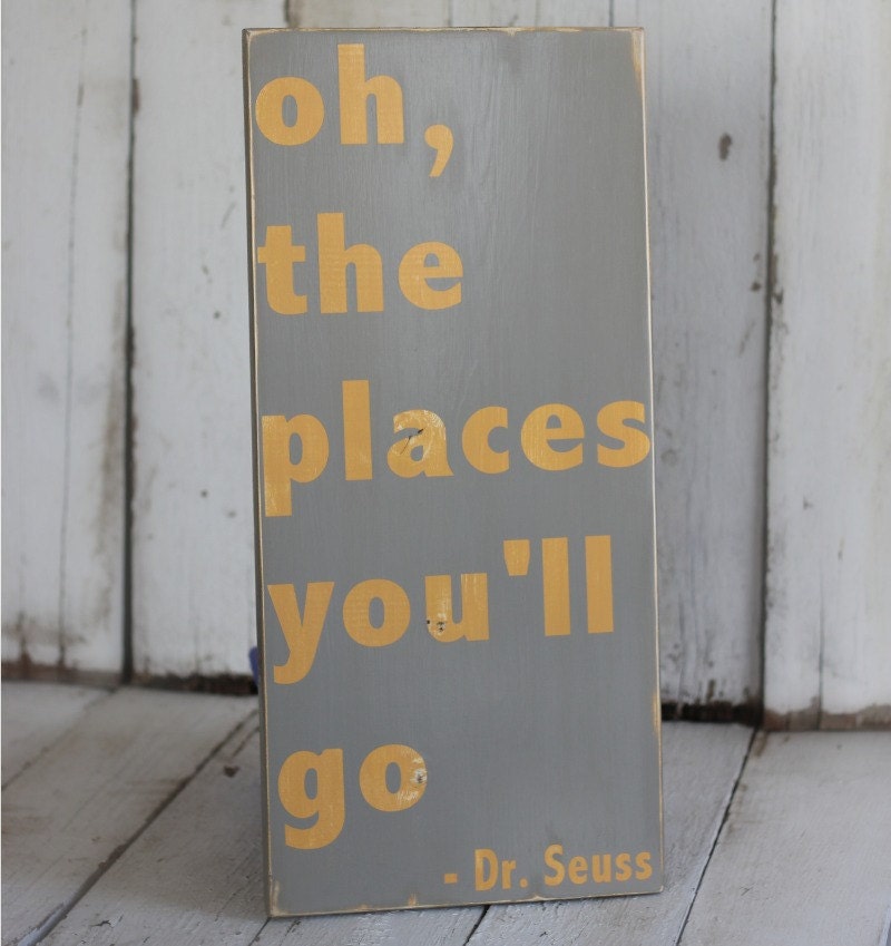 Oh, The Places You'll Go - Dr. Seuss - Hand painted and distressed wood sign - 11 1/2 x 24