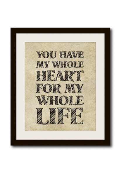 You have my whole heart - Love prints - Wall Decor quotes 8" x 10"