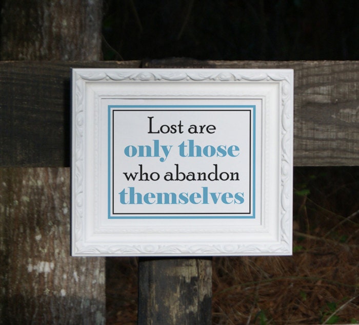Lost are only those who Abandon Themselves-Horizontal- 8x10 Typographical Print