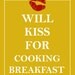 Will Kiss For Cooking Breakfast Fun Art Print 8 X 10 Sunshine Yellow Kitchen Home Decor Wall Art Bed and Breakfast Table Tray Meal Eat Dine