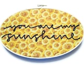 Sunflowers Embroidery Hoop - Yellow & Orange Summer Floral Home Decor Vintage Fabric / You Are My Sunshine Quote (with sparrownestscript)