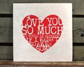 I Love You So Much screen print on wood