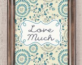 Love Much Digital Printable Wall Art Print 8"x10" (Jpeg File) - INSTANT DOWNLOAD - V140