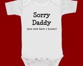 Sorry Daddy you now have 2 bosses funny screenprint baby onesie bodysuit creeper one piece shower gift