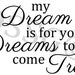 My Dream Is For Your Dream To Come True Vinyl Wall Art