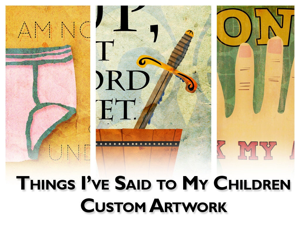 Things I've Said to My Children - Custom Order