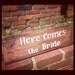 Here comes the Bride sign for WEDDINGS. You pick the words, color, style and FONT. Rustic, Modern, Vintage, Retro, Crazy...