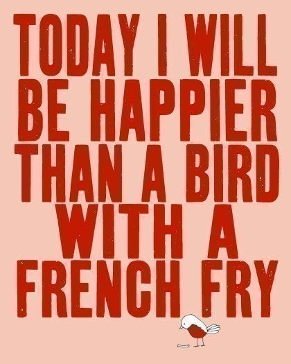 best selling, digital print poster, today i will be happier than a bird with a french fry, studio mela, the original on etsy - SO VERY HAPPY