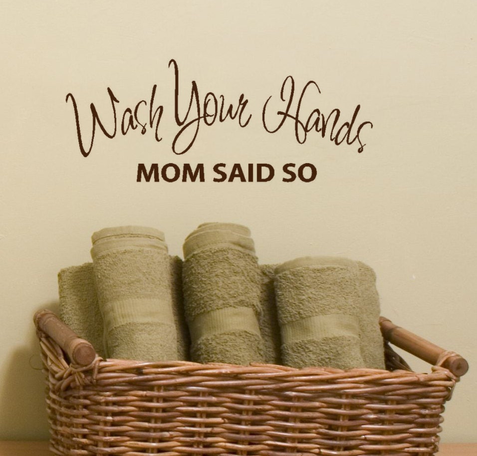 Wash Your Hands Mom Said So, Bathroom Sign Vinyl Wall Decal Decor Easy to Apply and Remove vinyl