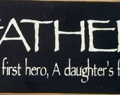 Father a son's first hero, a daughter's first love wood sign