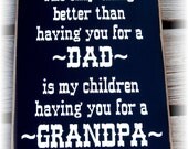 The only thing better than having you for a Dad is my children having you for a Grandpa wood sign