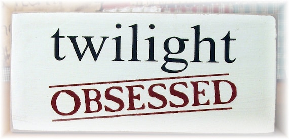 Twilight Obsessed primitive wood sign