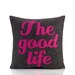THE GOOD LIFE -  recycled felt applique pillow 16" x 16" - more colors available