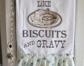 Flour Sack Kitchen Towel - Farmhouse Cottage Chic Country Style Ruffle Southern Saying....."I Love you like Biscuits and Gravy"