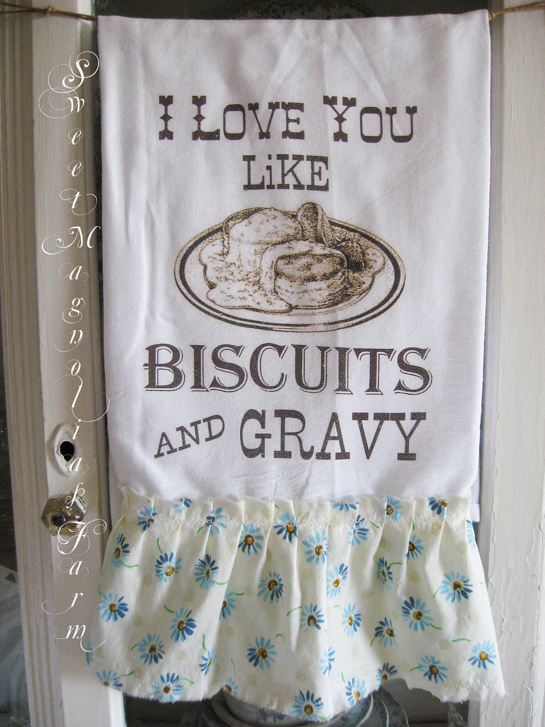 Flour Sack Kitchen Towel ."I Love you like Biscuits and Gravy" Southern Saying ...for your Home, Farmhouse or Cottage