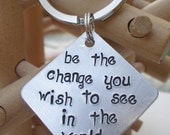Be the change you wish to see in the world Handstamped Keychain