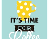 Coffee drinking, retro kitchen, It's Time For Coffee, polka dot mug, modern art print, typography, mornings, blue/yellow 11 x 14