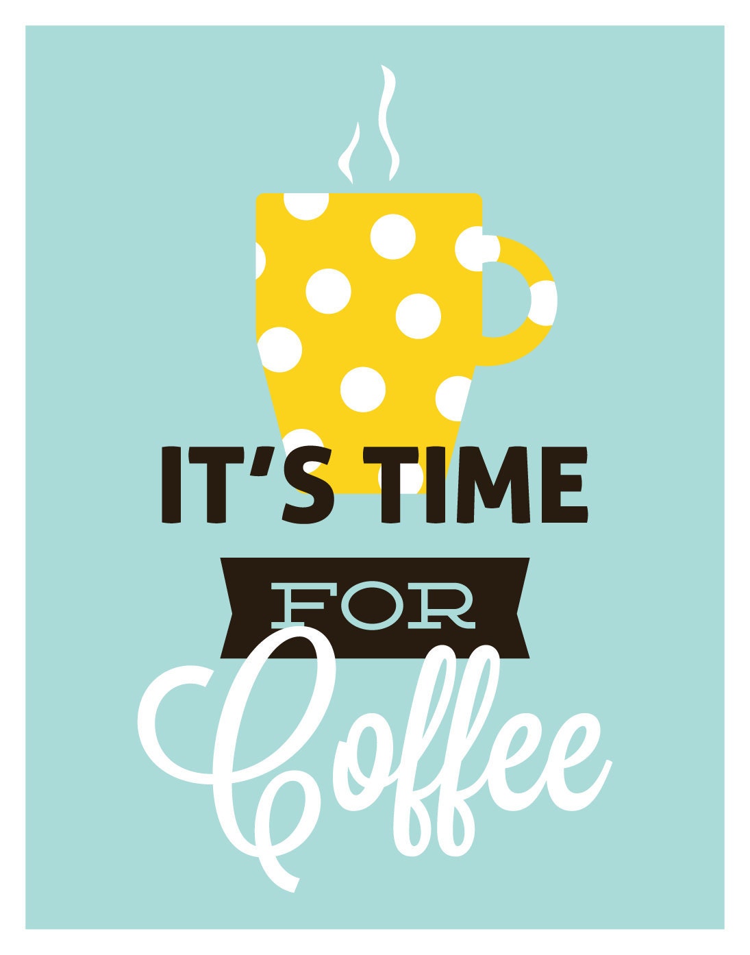 It's Time For Coffee, kitchen art print, blue/yellow: 5x7