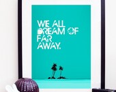 We All Dream Of Far Away Island Poster Print A3 / 11x14