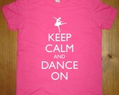 Dance Shirt - Ballerina - Keep Calm and Dance On - 7 Colors Available - Kids Tshirt Sizes 2T, 4T, 6, 8, 10, 12 - Gift Friendly