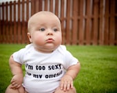 I'm Too Sexy For My Onesie - Funny Baby Onesie - Your Color Choice