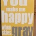 You make Me Happy when Skies are Gray