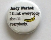 andy warhol quote buttons: 'everybody should banana everybody' , set of 2