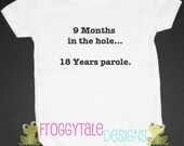 FUNNY 9 Months in the Hole 18 Years Parole Bodysuit Onesie For Little Baby Boys or Girls