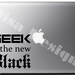 Geekery, "Geek is the new Black" vinyl decal for Macbook / Notebook / Laptop / Computer / Windshield