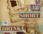 Life is too SHort to Drink Bad Coffee - 11x14 Print - Perfect Gift for the Caffeine Addict in your Life.